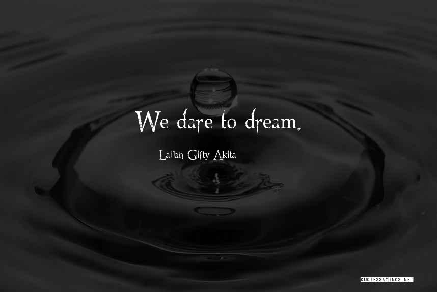 Dare 2 Dream Quotes By Lailah Gifty Akita Dare 2 Dream Quotes By Lailah Gifty Akita