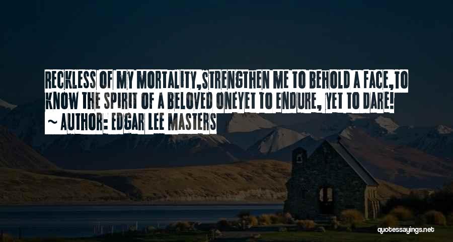 Dare Me Quotes By Edgar Lee Masters