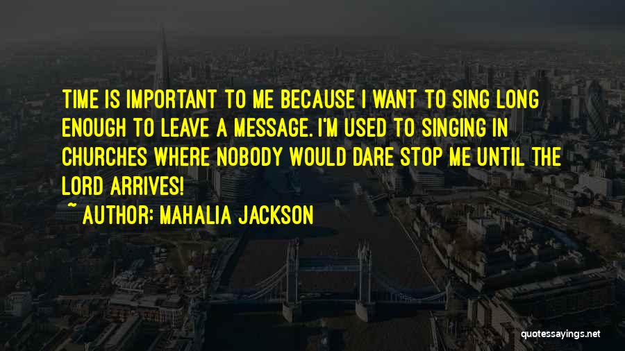 Dare Me Quotes By Mahalia Jackson