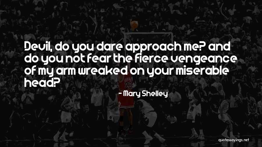 Dare Me Quotes By Mary Shelley Dare Me Quotes By Mary Shelley
