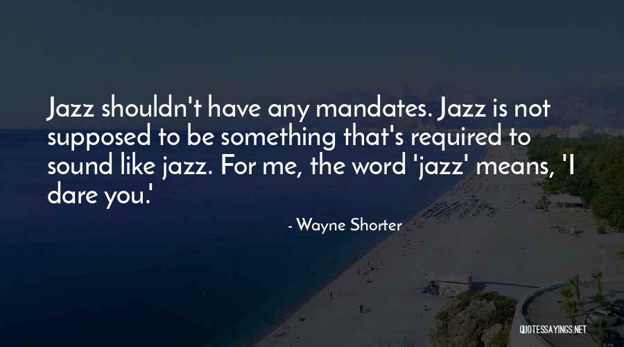 Dare Me Quotes By Wayne Shorter Dare Me Quotes By Wayne Shorter