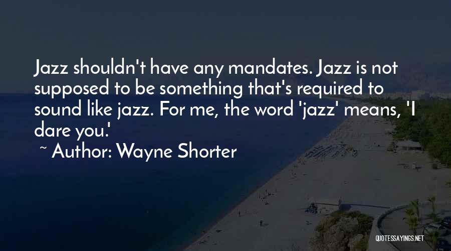 Dare Quotes By Wayne Shorter