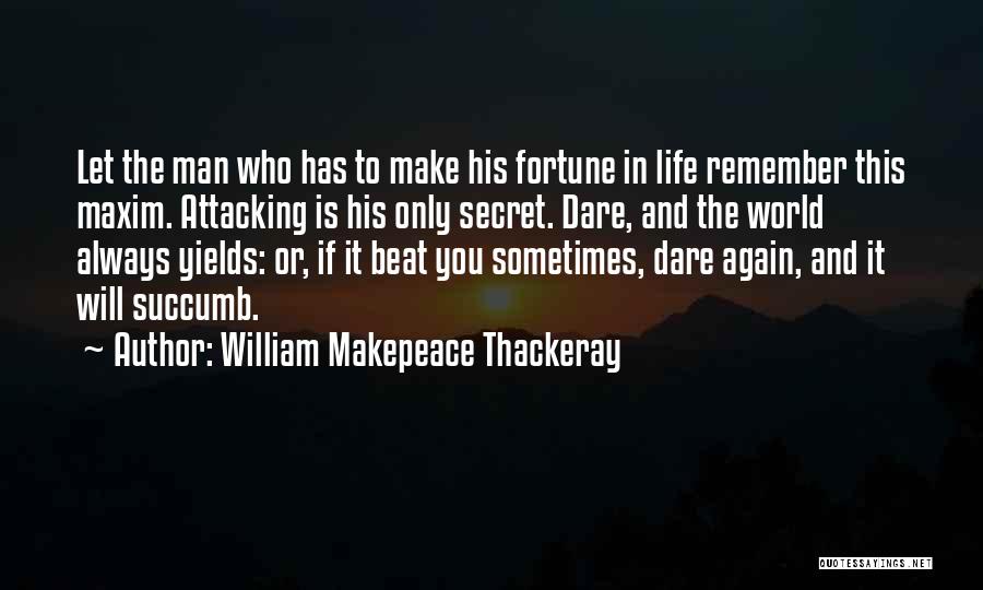 Dare Quotes By William Makepeace Thackeray