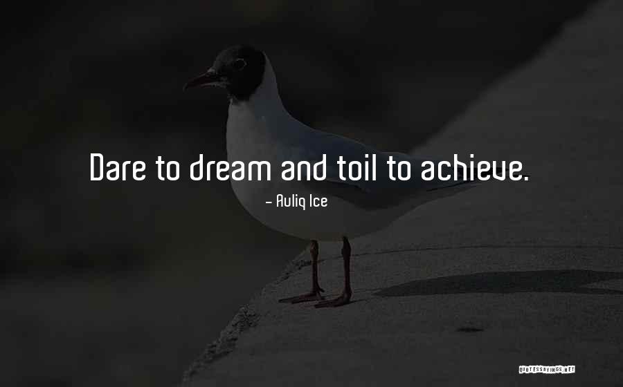 Dare To Achieve Quotes By Auliq Ice