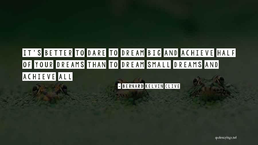 Dare To Achieve Quotes By Bernard Kelvin Clive