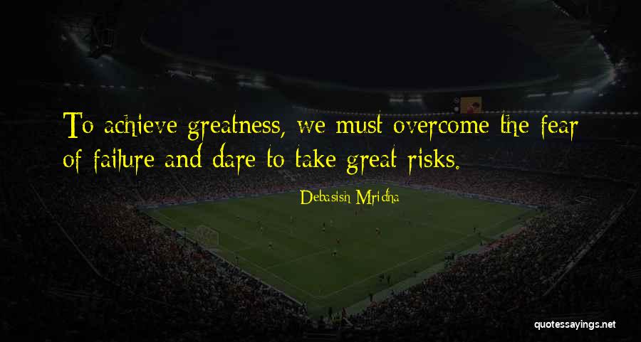 Dare To Achieve Quotes By Debasish Mridha