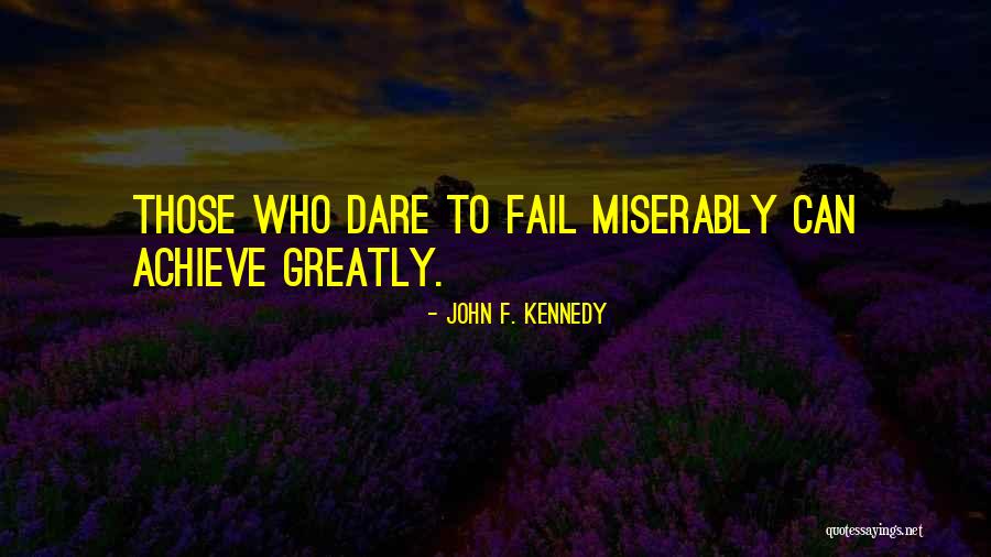 Dare To Achieve Quotes By John F. Kennedy