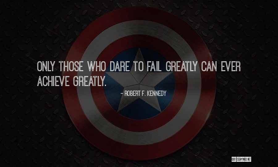 Dare To Achieve Quotes By Robert F. Kennedy