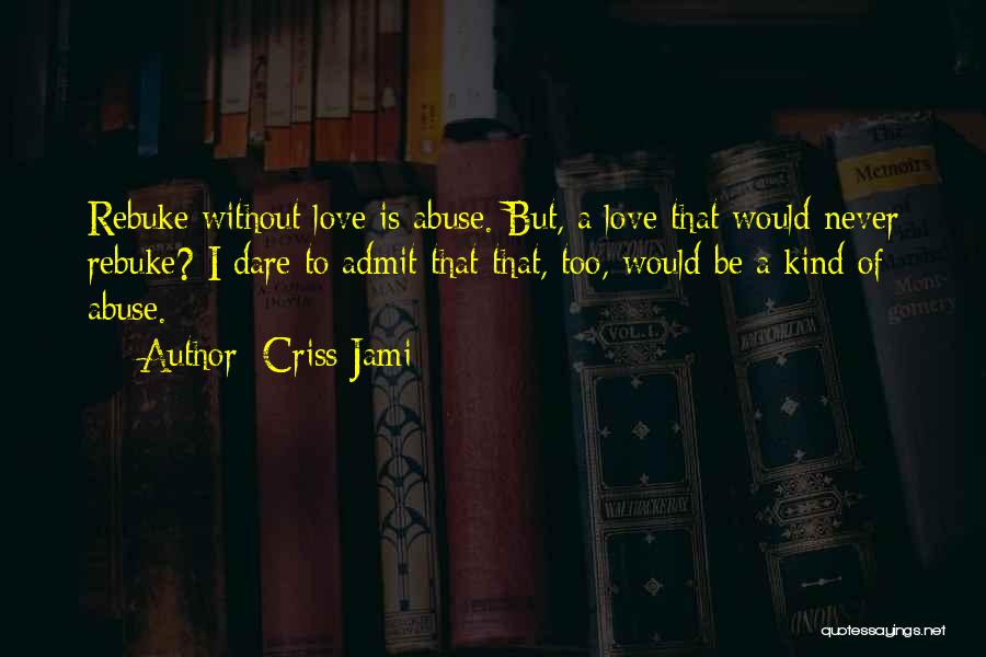 Dare To Admit Quotes By Criss Jami