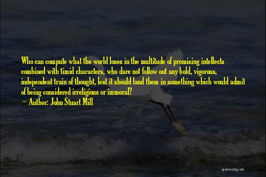 Dare To Admit Quotes By John Stuart Mill