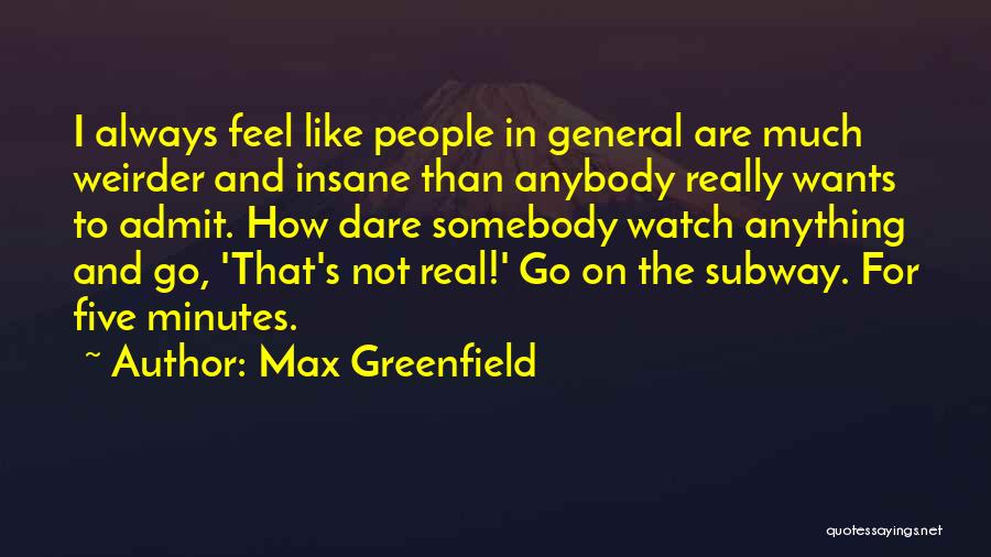 Dare To Admit Quotes By Max Greenfield