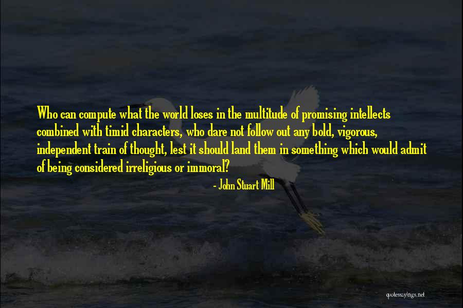 Dare To Be Bold Quotes By John Stuart Mill Dare To Be Bold Quotes By John Stuart Mill