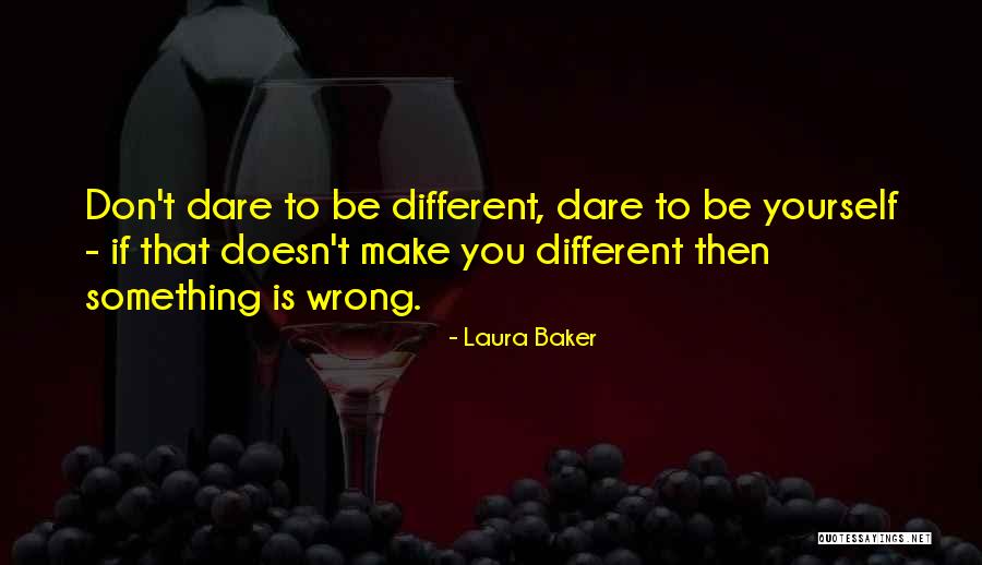 Dare To Be Different Quotes By Laura Baker Dare To Be Different Quotes By Laura Baker