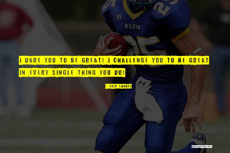 Dare To Be Great Quotes By Eric Thomas