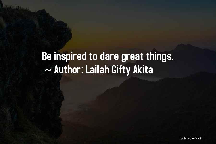 Dare To Be Great Quotes By Lailah Gifty Akita