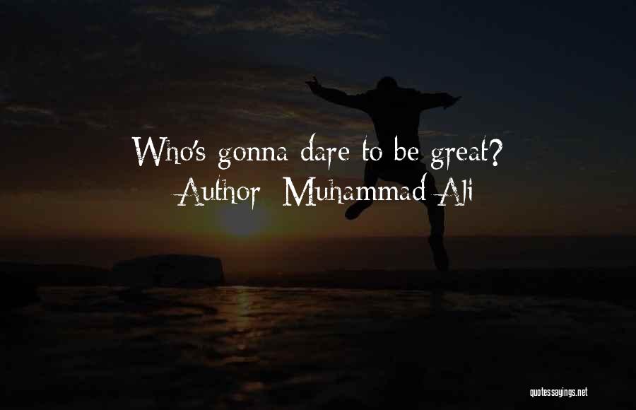 Dare To Be Great Quotes By Muhammad Ali