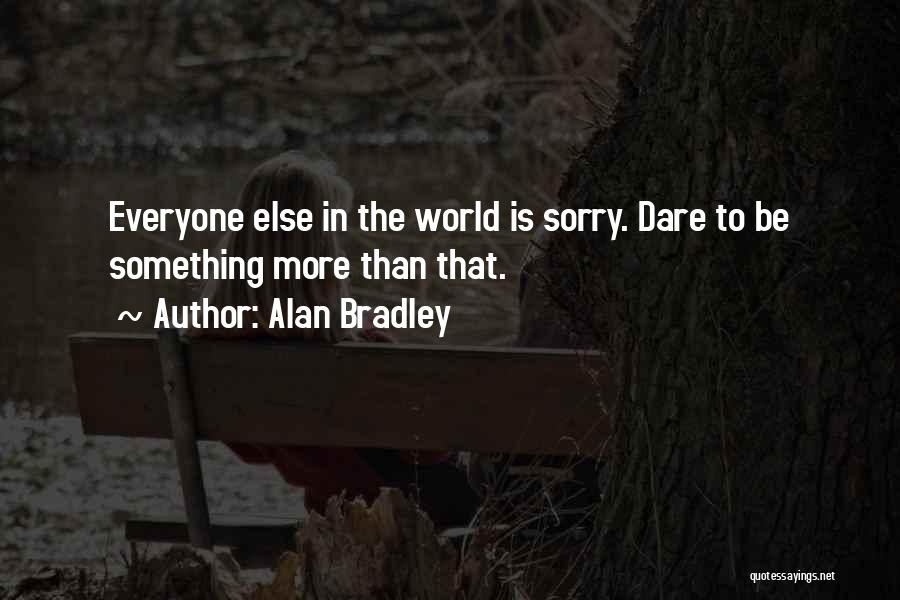 Dare To Be More Quotes By Alan Bradley