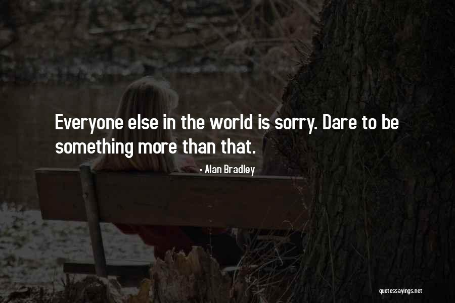 Dare To Be More Quotes By Alan Bradley