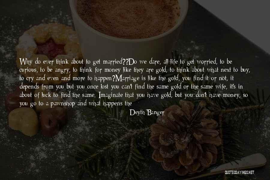 Dare To Be More Quotes By Deyth Banger