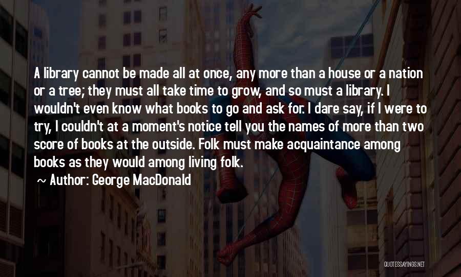 Dare To Be More Quotes By George MacDonald