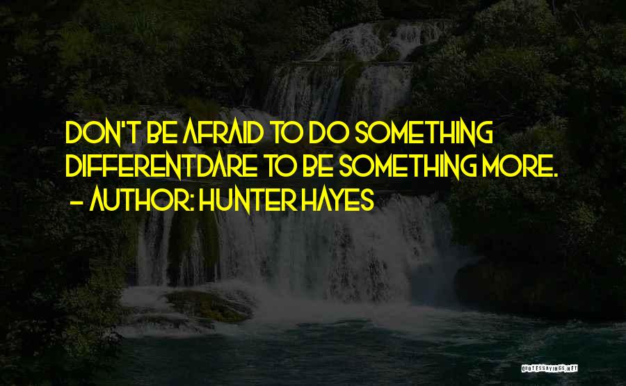 Dare To Be More Quotes By Hunter Hayes
