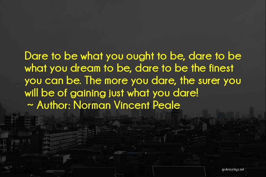 Dare To Be More Quotes By Norman Vincent Peale