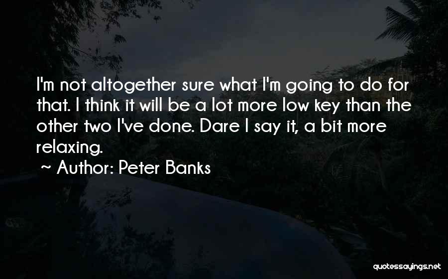Dare To Be More Quotes By Peter Banks