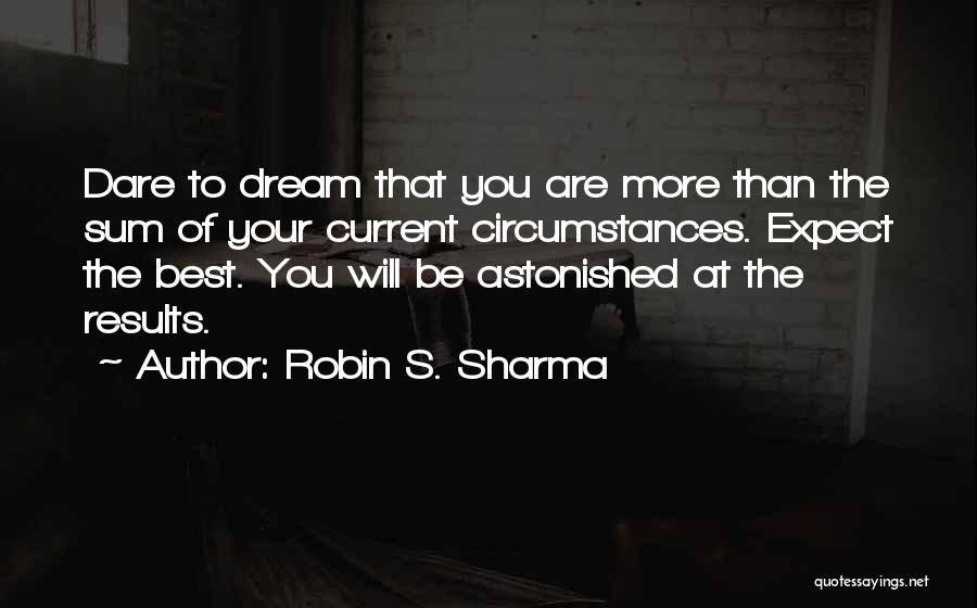 Dare To Be More Quotes By Robin S. Sharma