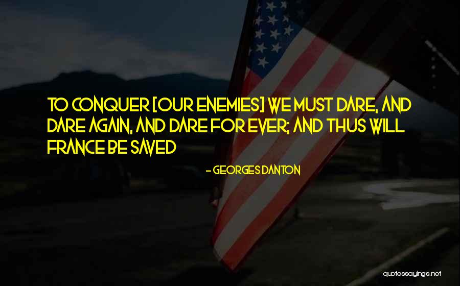 Dare To Be Quotes By Georges Danton Dare To Be Quotes By Georges Danton