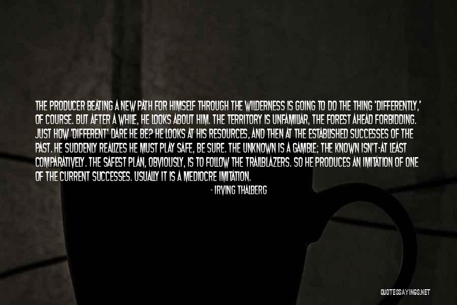 Dare To Be Quotes By Irving Thalberg Dare To Be Quotes By Irving Thalberg