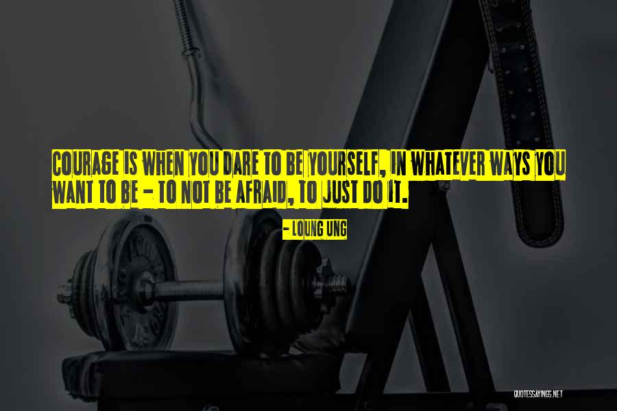 Dare To Be Quotes By Loung Ung Dare To Be Quotes By Loung Ung