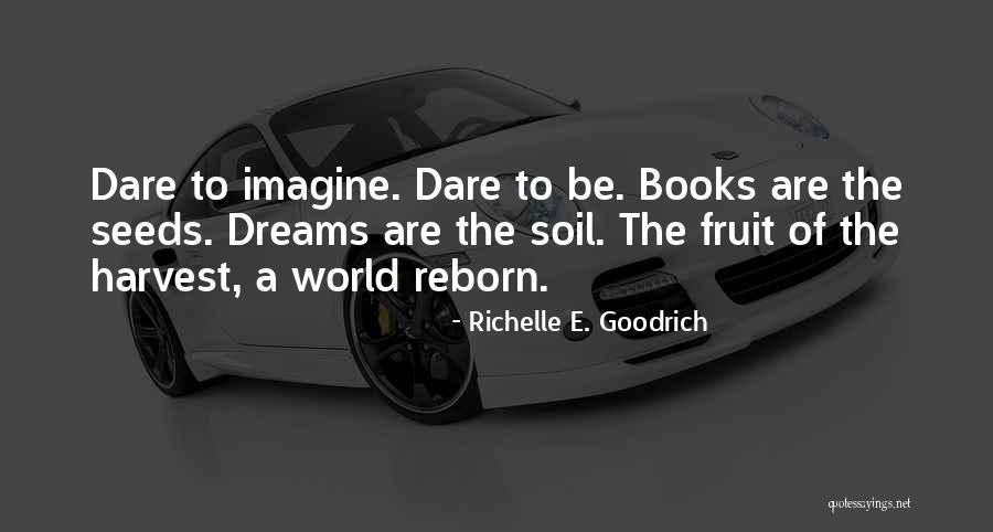 Dare To Be Quotes By Richelle E. Goodrich Dare To Be Quotes By Richelle E. Goodrich