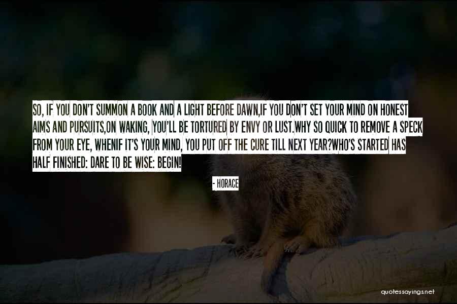Dare To Begin Quotes By Horace Dare To Begin Quotes By Horace