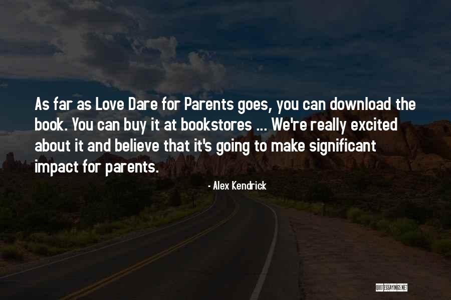 Dare To Believe Quotes By Alex Kendrick Dare To Believe Quotes By Alex Kendrick