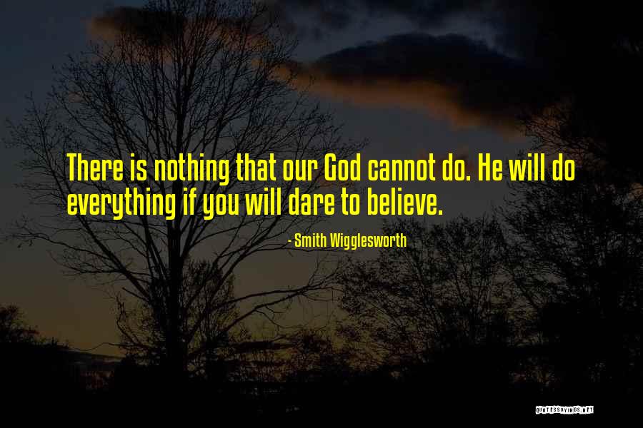 Dare To Believe Quotes By Smith Wigglesworth Dare To Believe Quotes By Smith Wigglesworth