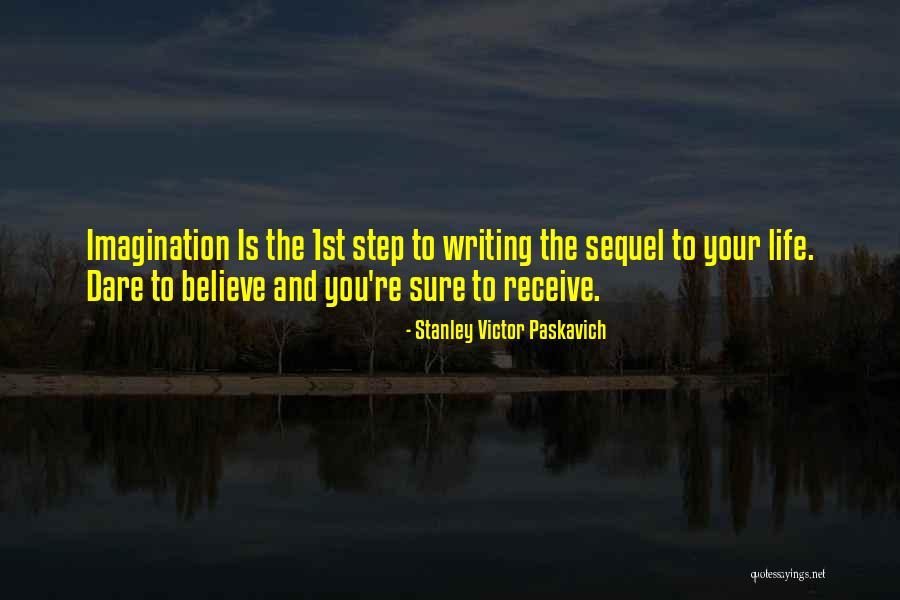 Dare To Believe Quotes By Stanley Victor Paskavich Dare To Believe Quotes By Stanley Victor Paskavich