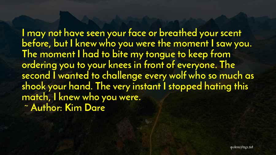 Dare To Challenge Quotes By Kim Dare