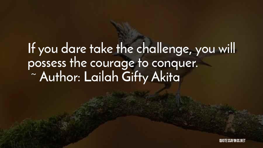 Dare To Challenge Quotes By Lailah Gifty Akita