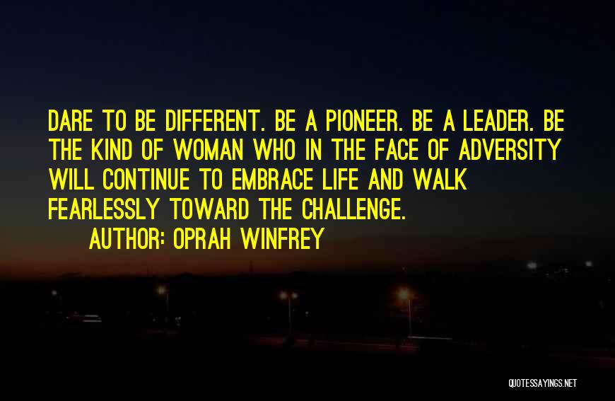 Dare To Challenge Quotes By Oprah Winfrey