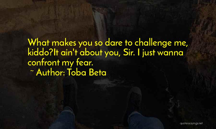 Dare To Challenge Quotes By Toba Beta