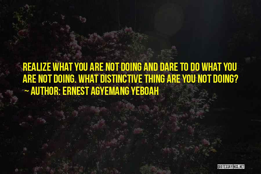 Dare To Do Something Quotes By Ernest Agyemang Yeboah