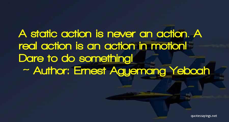 Dare To Do Something Quotes By Ernest Agyemang Yeboah