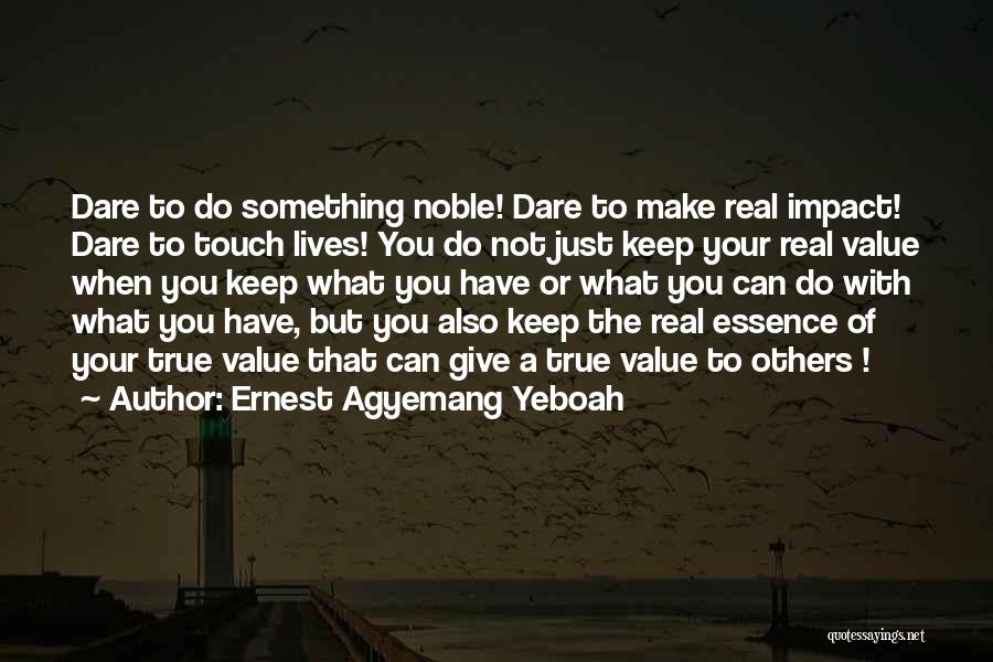 Dare To Do Something Quotes By Ernest Agyemang Yeboah