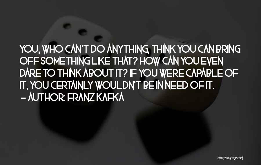 Dare To Do Something Quotes By Franz Kafka