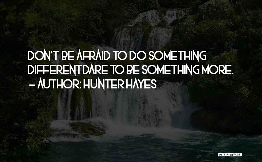 Dare To Do Something Quotes By Hunter Hayes