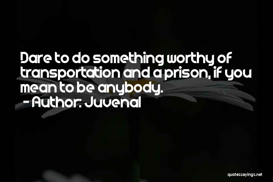 Dare To Do Something Quotes By Juvenal