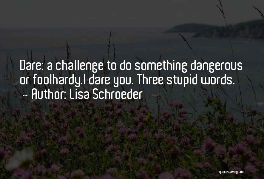 Dare To Do Something Quotes By Lisa Schroeder