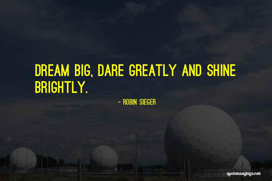 Dare To Dream Big Quotes By Robin Sieger Dare To Dream Big Quotes By Robin Sieger