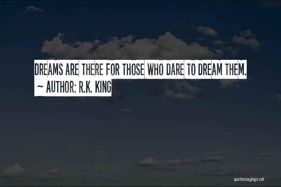 Dare To Dream Inspirational Quotes By R.K. King