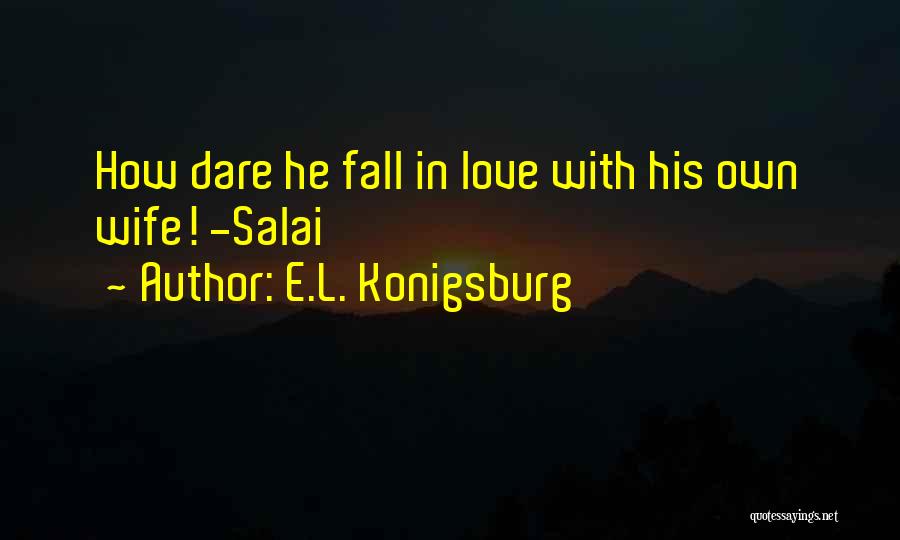 Dare To Fall In Love Quotes By E.L. Konigsburg